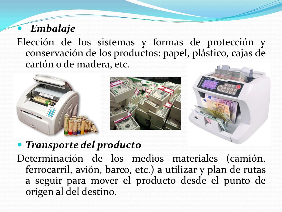Embalaje Elección de los sistemas y formas de protección y conservación de los productos: papel, plástico, cajas de cartón o de madera, etc.