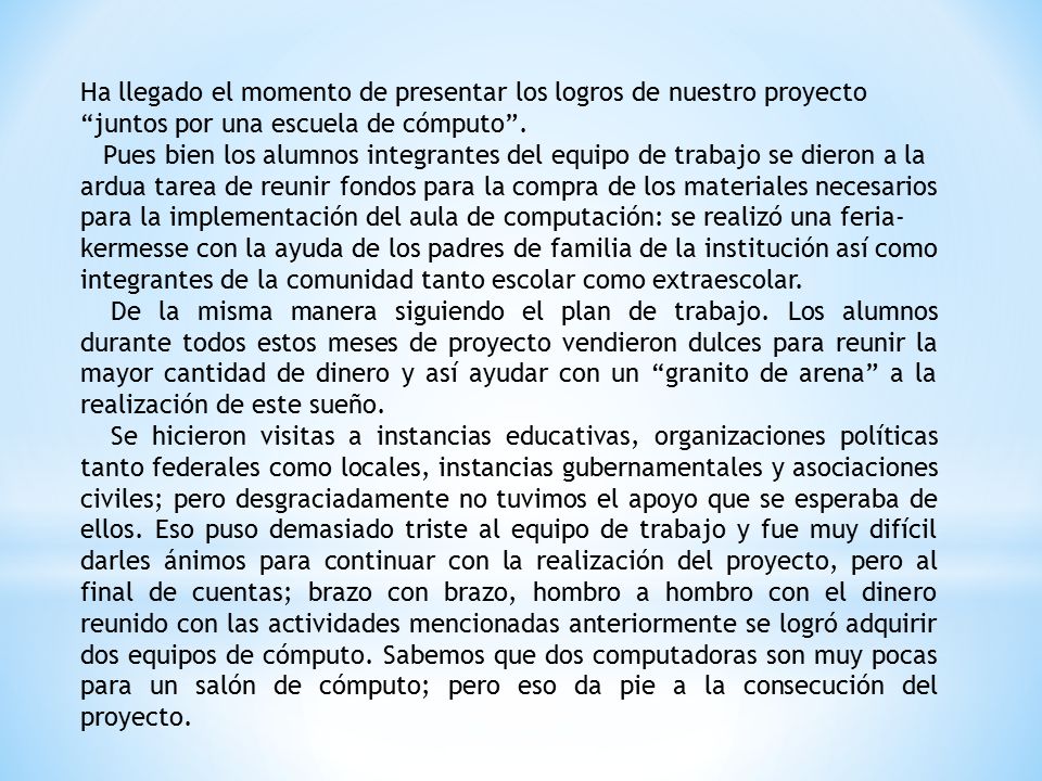 Ha llegado el momento de presentar los logros de nuestro proyecto juntos por una escuela de cómputo .