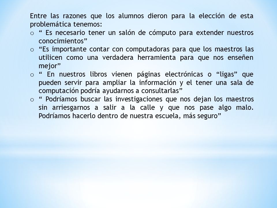 Entre las razones que los alumnos dieron para la elección de esta problemática tenemos: