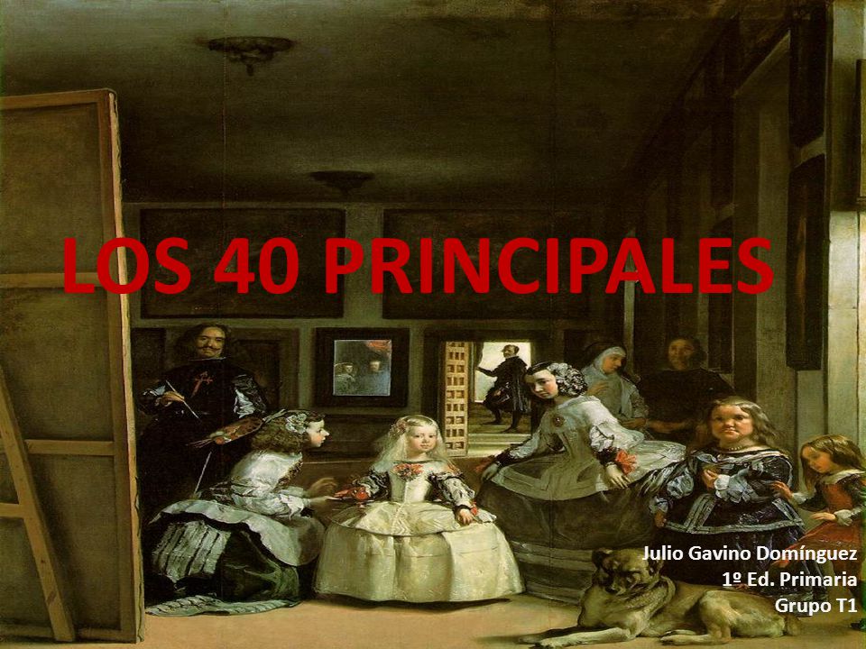 LOS 40 PRINCIPALES Julio Gavino Domínguez 1º Ed. Primaria Grupo T1
