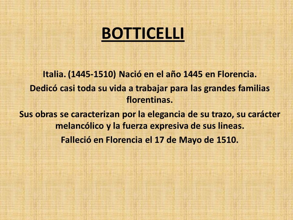 BOTTICELLI Italia. ( ) Nació en el año 1445 en Florencia.