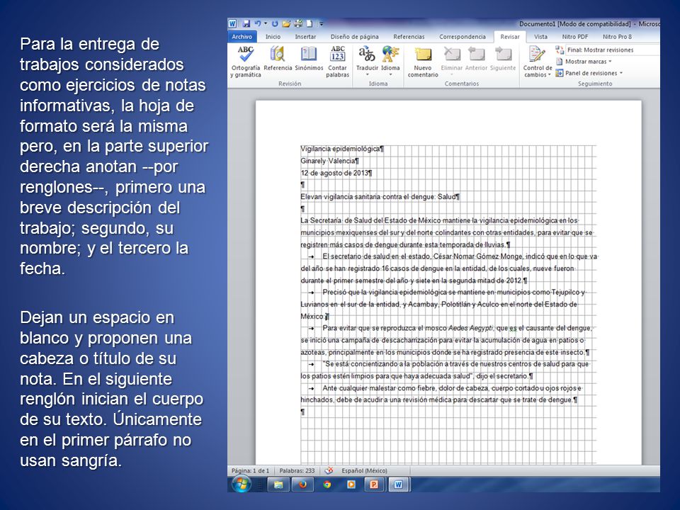 Para la entrega de trabajos considerados como ejercicios de notas informativas, la hoja de formato será la misma pero, en la parte superior derecha anotan --por renglones--, primero una breve descripción del trabajo; segundo, su nombre; y el tercero la fecha.