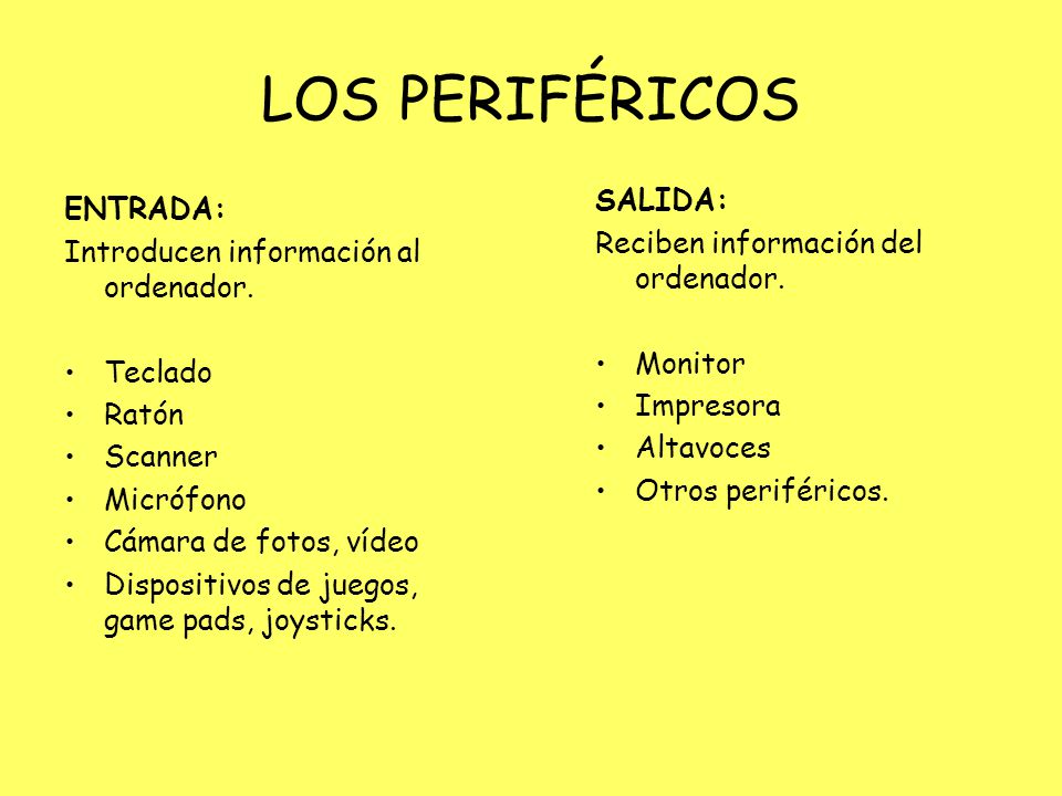 LOS PERIFÉRICOS SALIDA: ENTRADA: Reciben información del ordenador.