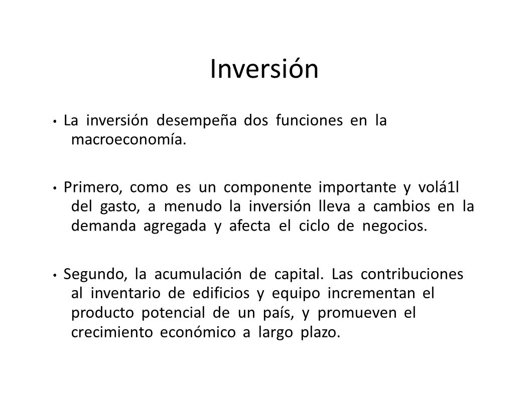 Inversión • La inversión desempeña dos funciones en la macroeconomía.