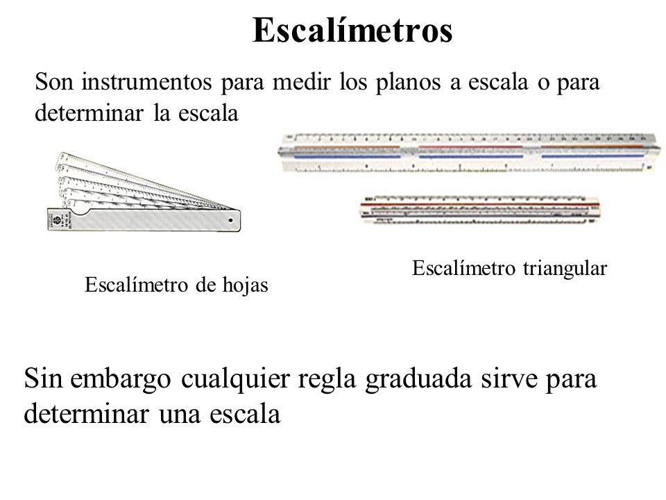 Escalímetros Son instrumentos para medir los planos a escala o para determinar la escala. Escalímetro triangular.
