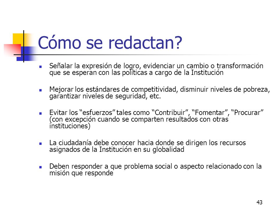 Cómo se redactan Señalar la expresión de logro, evidenciar un cambio o transformación que se esperan con las políticas a cargo de la Institución.