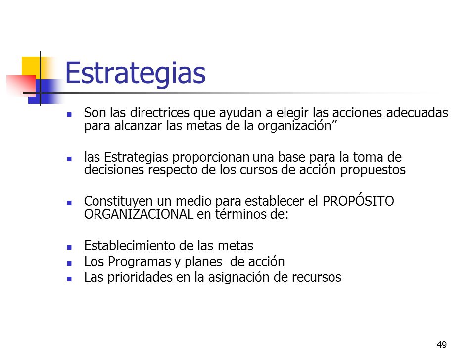Estrategias Son las directrices que ayudan a elegir las acciones adecuadas para alcanzar las metas de la organización