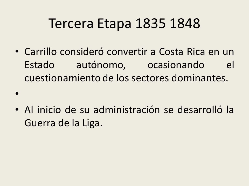 Tercera Etapa Carrillo consideró convertir a Costa Rica en un Estado autónomo, ocasionando el cuestionamiento de los sectores dominantes.