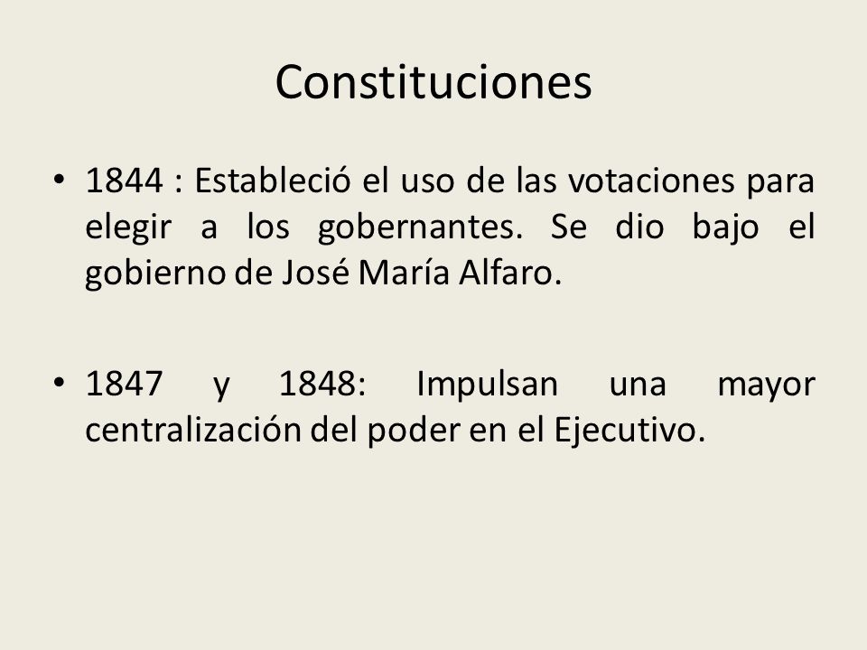 Constituciones 1844 : Estableció el uso de las votaciones para elegir a los gobernantes. Se dio bajo el gobierno de José María Alfaro.