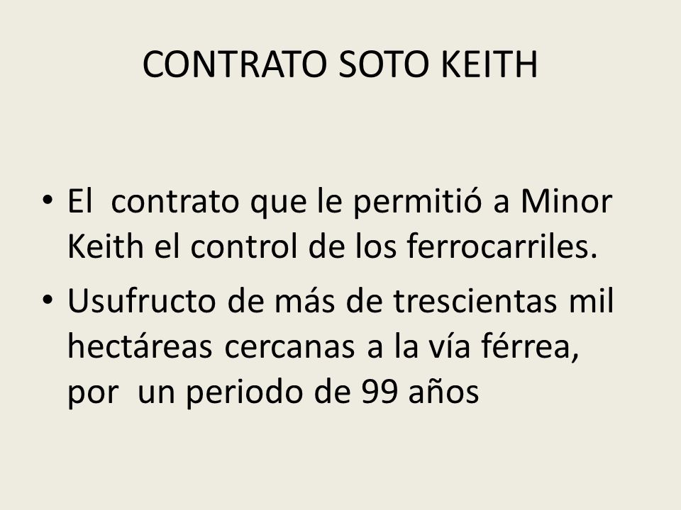 CONTRATO SOTO KEITH El contrato que le permitió a Minor Keith el control de los ferrocarriles.