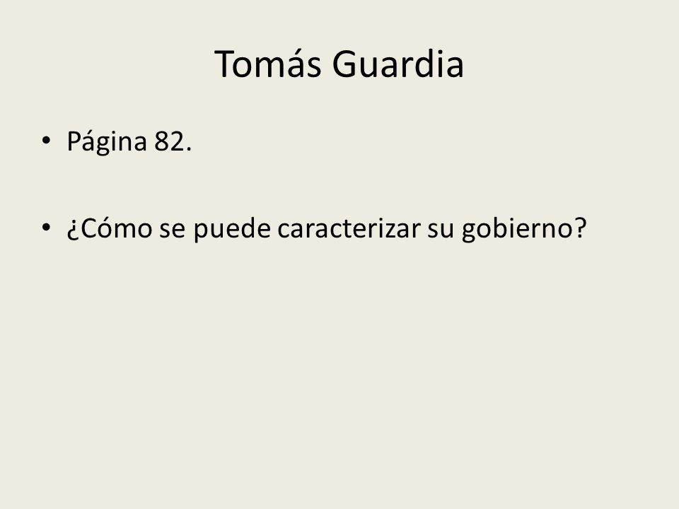 Tomás Guardia Página 82. ¿Cómo se puede caracterizar su gobierno