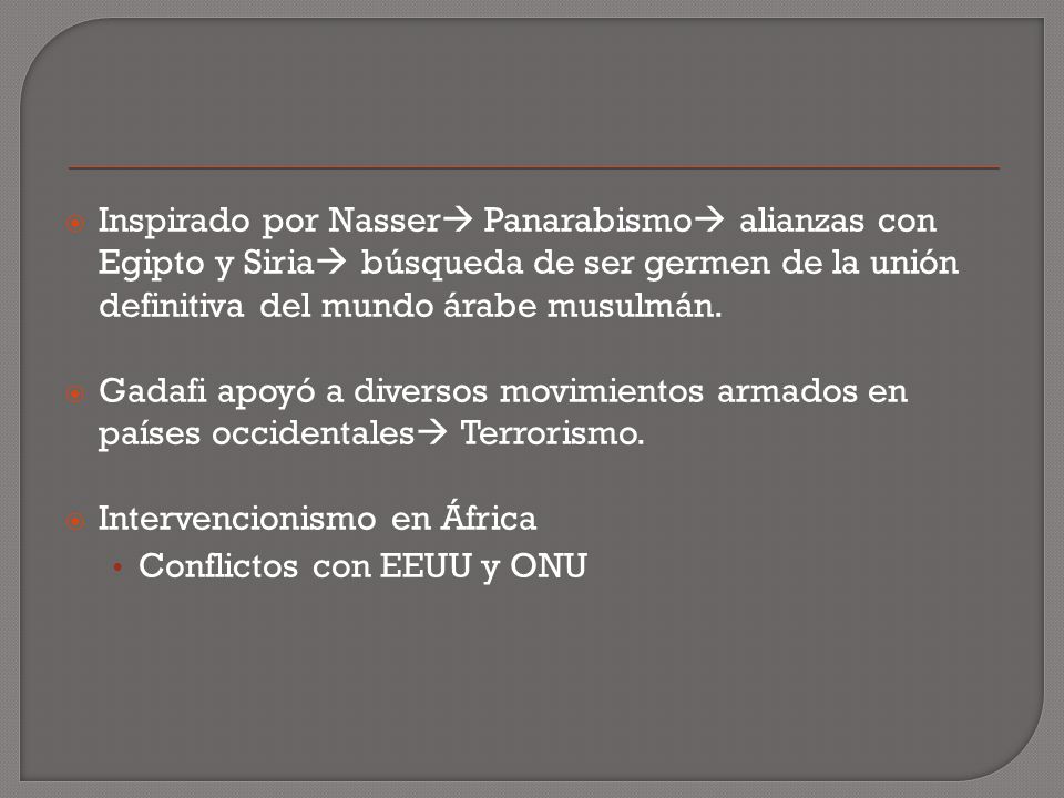 Inspirado por Nasser Panarabismo alianzas con Egipto y Siria búsqueda de ser germen de la unión definitiva del mundo árabe musulmán.