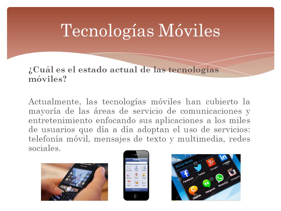 Tecnologías Móviles ¿Cuál es el estado actual de las tecnologías móviles