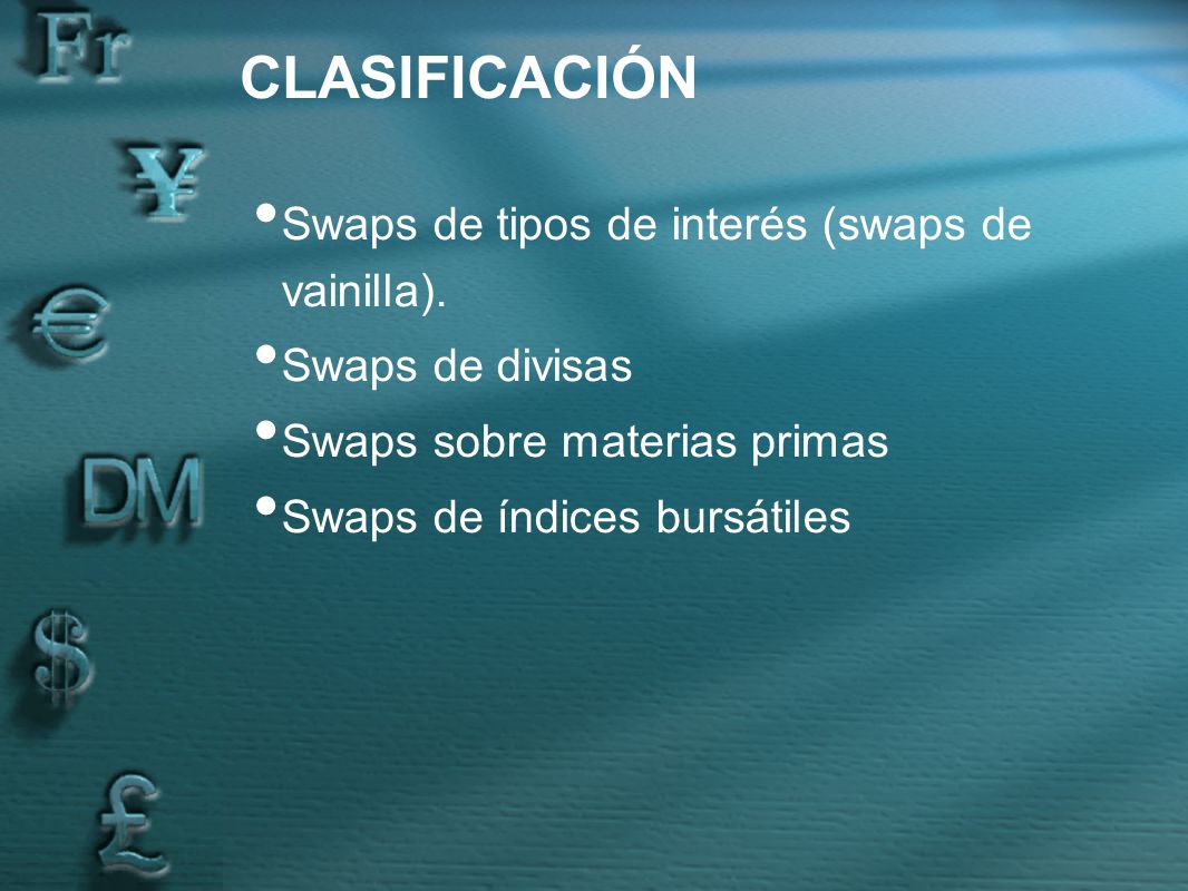 CLASIFICACIÓN Swaps de tipos de interés (swaps de vainilla).