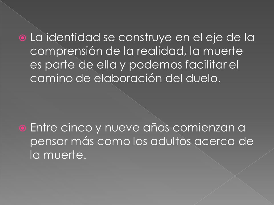La identidad se construye en el eje de la comprensión de la realidad, la muerte es parte de ella y podemos facilitar el camino de elaboración del duelo.