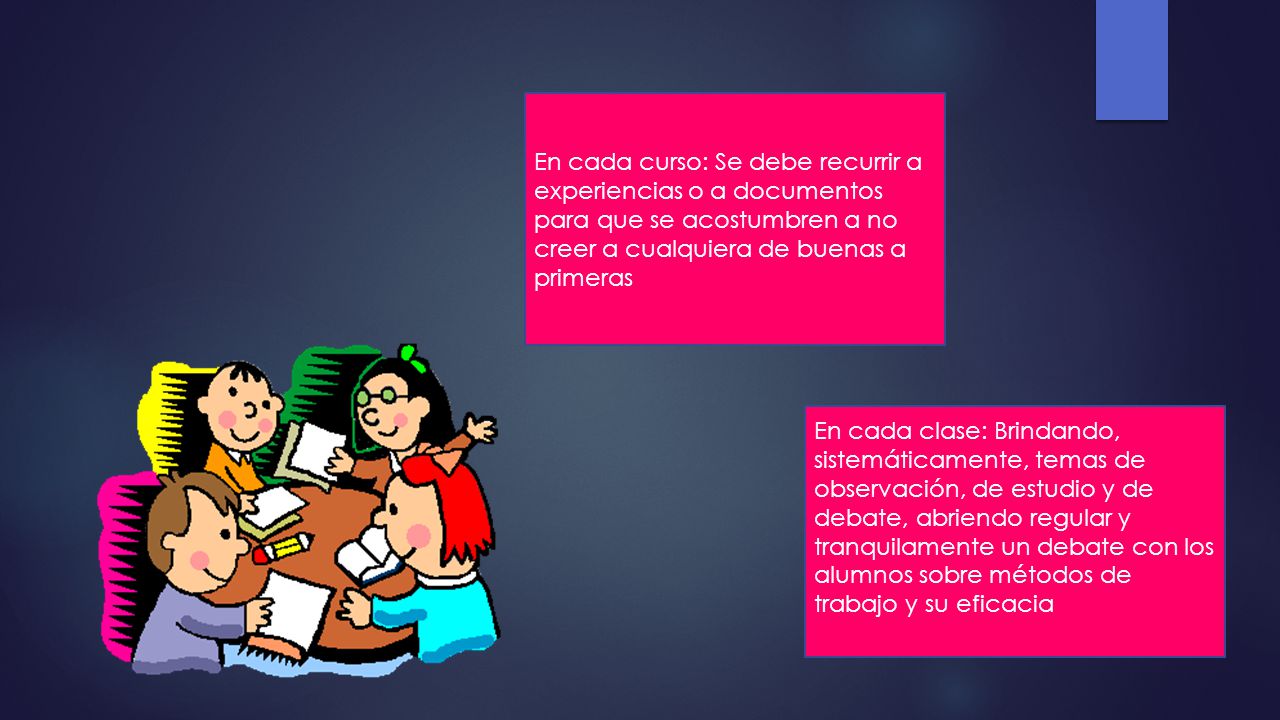 En cada curso: Se debe recurrir a experiencias o a documentos para que se acostumbren a no creer a cualquiera de buenas a primeras