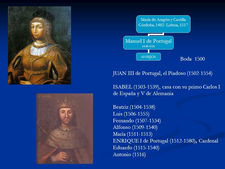 Boda 1500 JUAN III de Portugal, el Piadoso ( ) ISABEL ( ), casa con su primo Carlos I de España y V de Alemania.