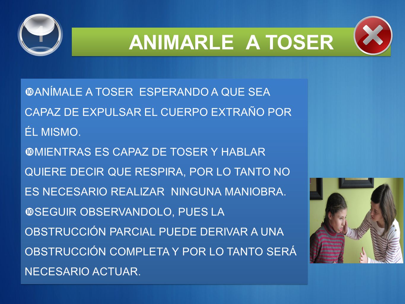 1 ANIMARLE A TOSER. ANÍMALE A TOSER ESPERANDO A QUE SEA CAPAZ DE EXPULSAR EL CUERPO EXTRAÑO POR ÉL MISMO.