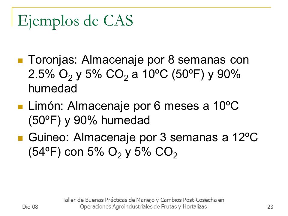 Ejemplos de CAS Toronjas: Almacenaje por 8 semanas con 2.5% O2 y 5% CO2 a 10ºC (50ºF) y 90% humedad.