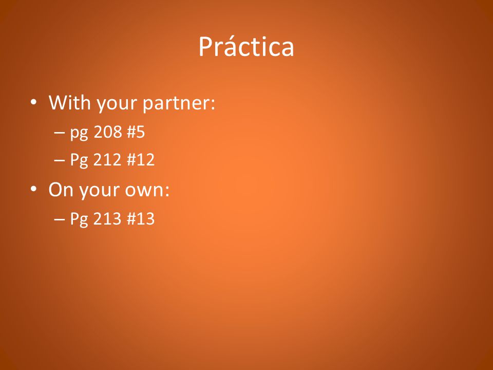 Práctica With your partner: On your own: pg 208 #5 Pg 212 #12