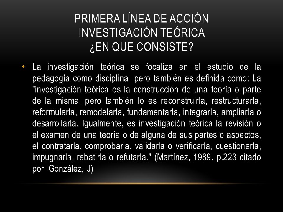 PRIMERA LÍNEA DE ACCIÓN INVESTIGACIÓN TEÓRICA ¿en que consiste
