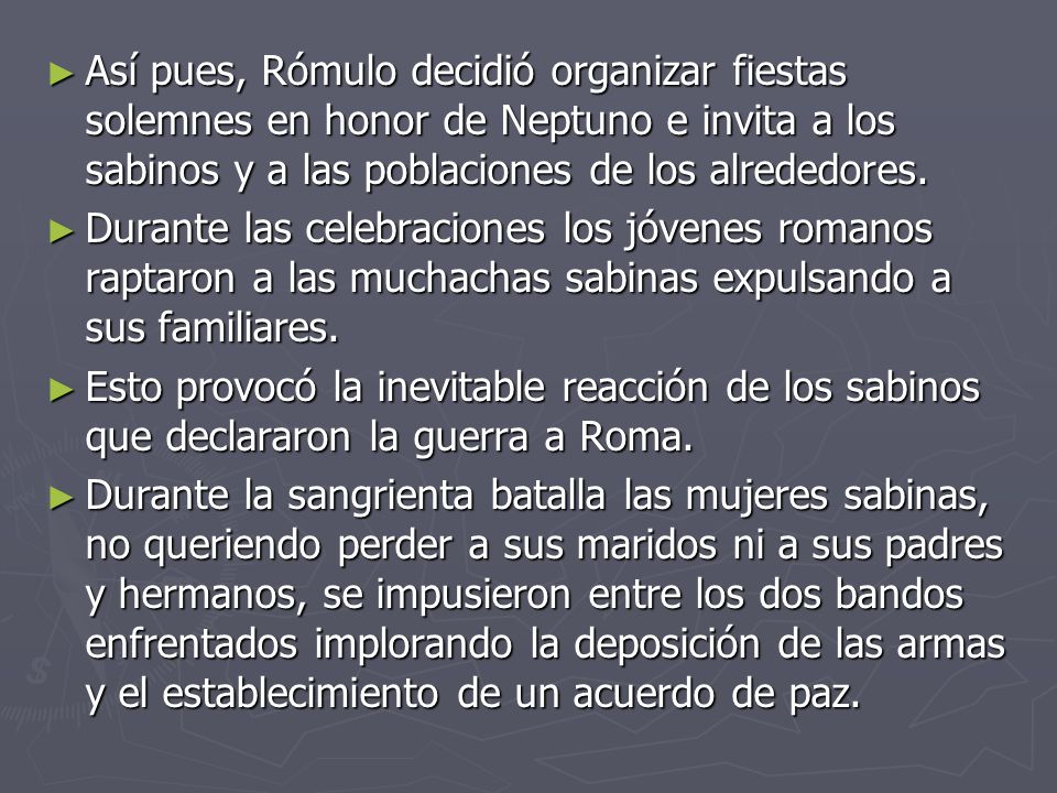 Así pues, Rómulo decidió organizar fiestas solemnes en honor de Neptuno e invita a los sabinos y a las poblaciones de los alrededores.