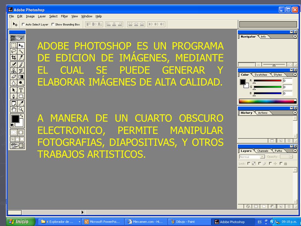 ADOBE PHOTOSHOP ES UN PROGRAMA DE EDICION DE IMÁGENES, MEDIANTE EL CUAL SE PUEDE GENERAR Y ELABORAR IMÁGENES DE ALTA CALIDAD.