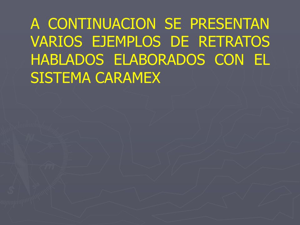 A CONTINUACION SE PRESENTAN VARIOS EJEMPLOS DE RETRATOS HABLADOS ELABORADOS CON EL SISTEMA CARAMEX