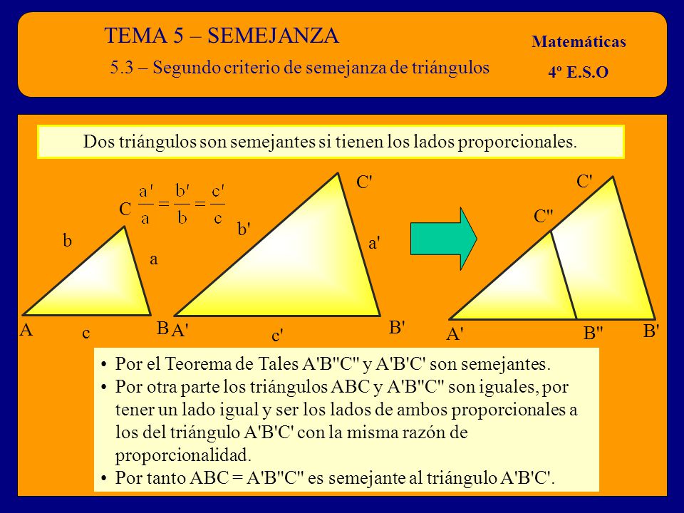 Dos triángulos son semejantes si tienen los lados proporcionales.