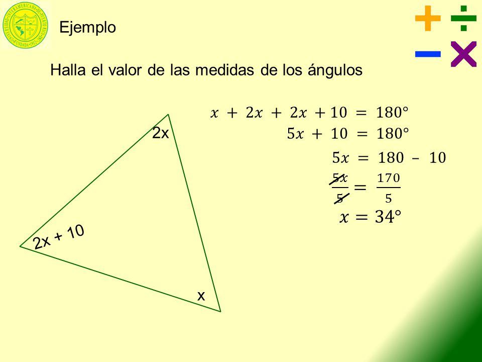 𝑥=34° Ejemplo Halla el valor de las medidas de los ángulos