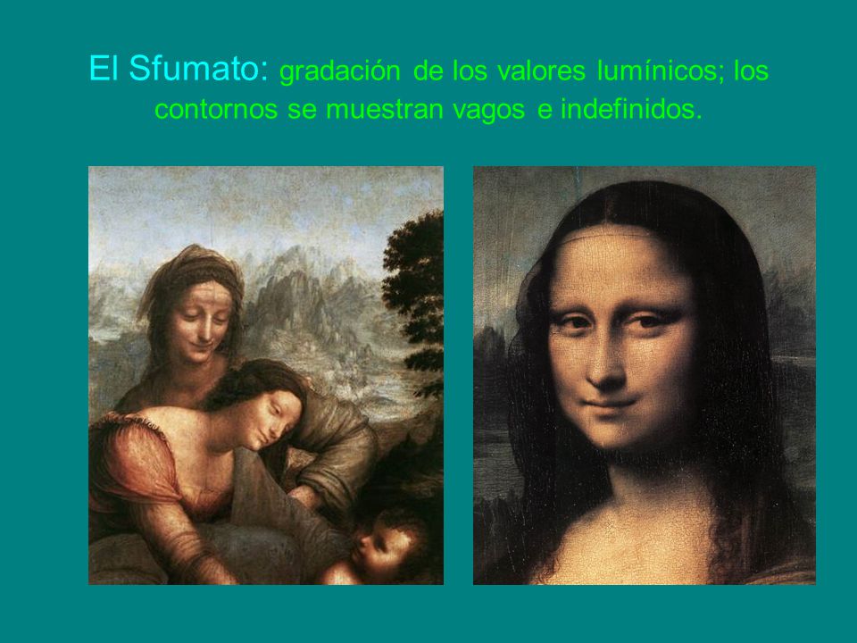 El Sfumato: gradación de los valores lumínicos; los contornos se muestran vagos e indefinidos.
