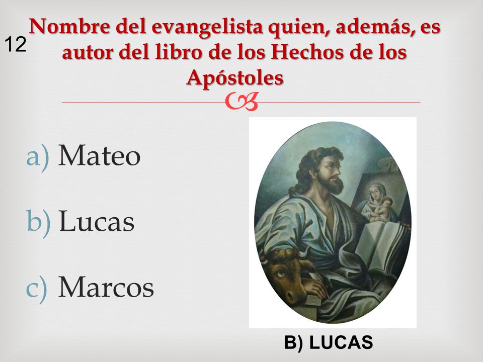 Nombre del evangelista quien, además, es autor del libro de los Hechos de los Apóstoles