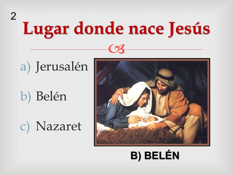 2 Lugar donde nace Jesús Jerusalén Belén Nazaret B) BELÉN