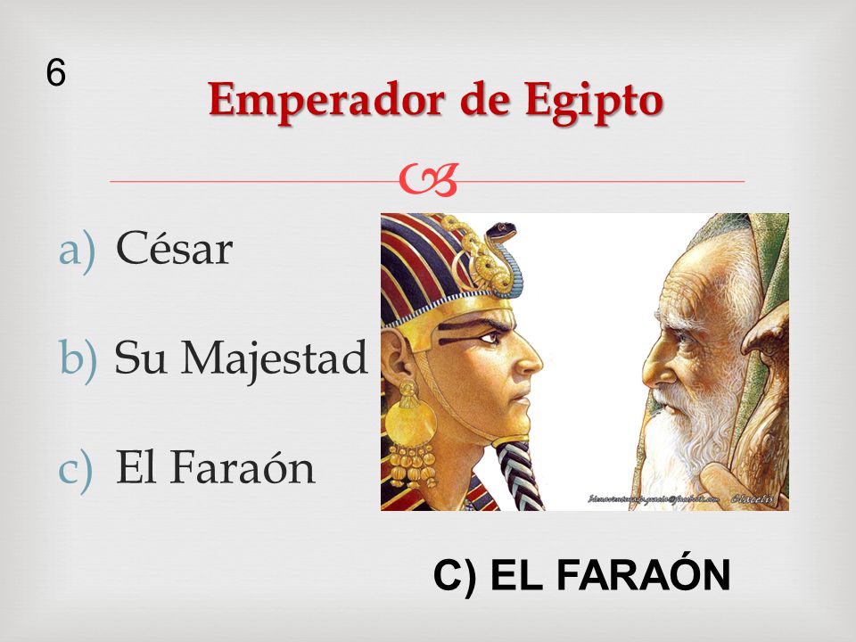 6 Emperador de Egipto César Su Majestad El Faraón C) EL FARAÓN