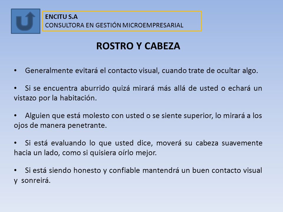 ENCITU S.A CONSULTORA EN GESTIÓN MICROEMPRESARIAL. ROSTRO Y CABEZA. Generalmente evitará el contacto visual, cuando trate de ocultar algo.