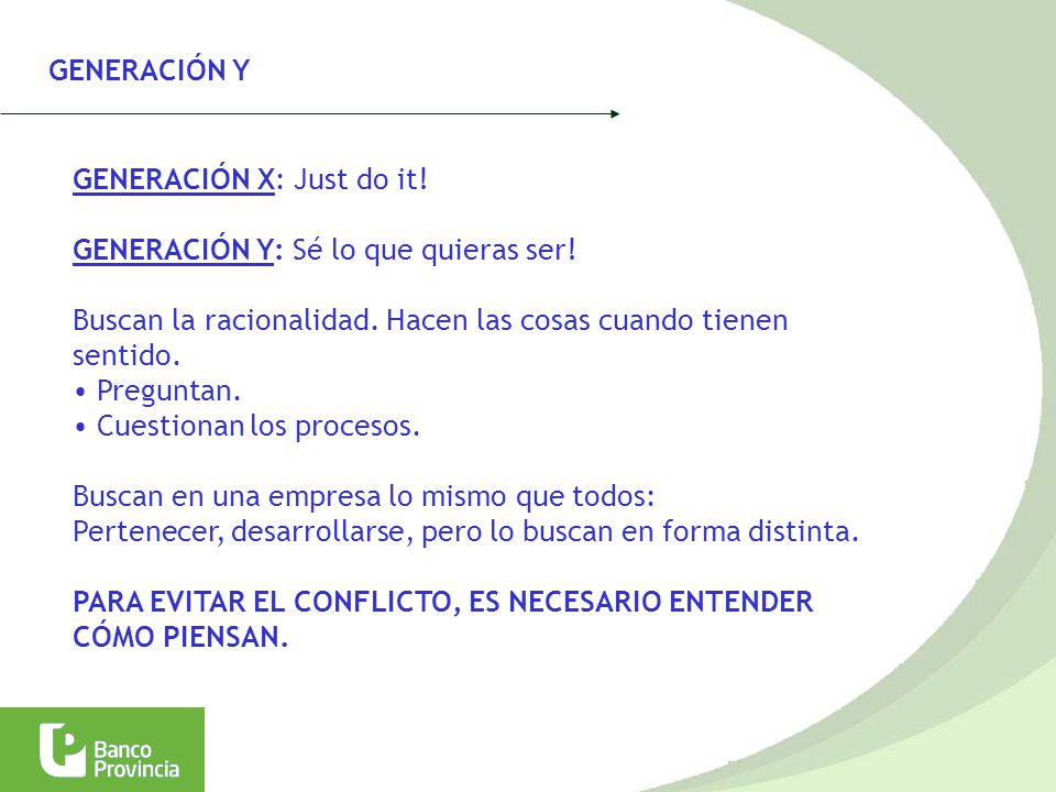 GENERACIÓN Y GENERACIÓN X: Just do it! GENERACIÓN Y: Sé lo que quieras ser! Buscan la racionalidad. Hacen las cosas cuando tienen.