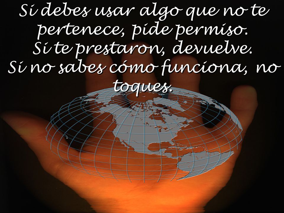 Si debes usar algo que no te pertenece, pide permiso