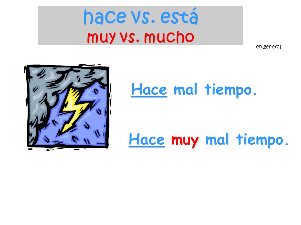 hace vs. está muy vs. mucho Hace mal tiempo. Hace muy mal tiempo.