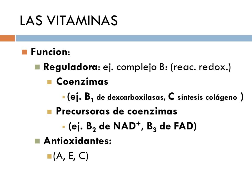 LAS VITAMINAS Funcion: Reguladora: ej. complejo B: (reac. redox.)