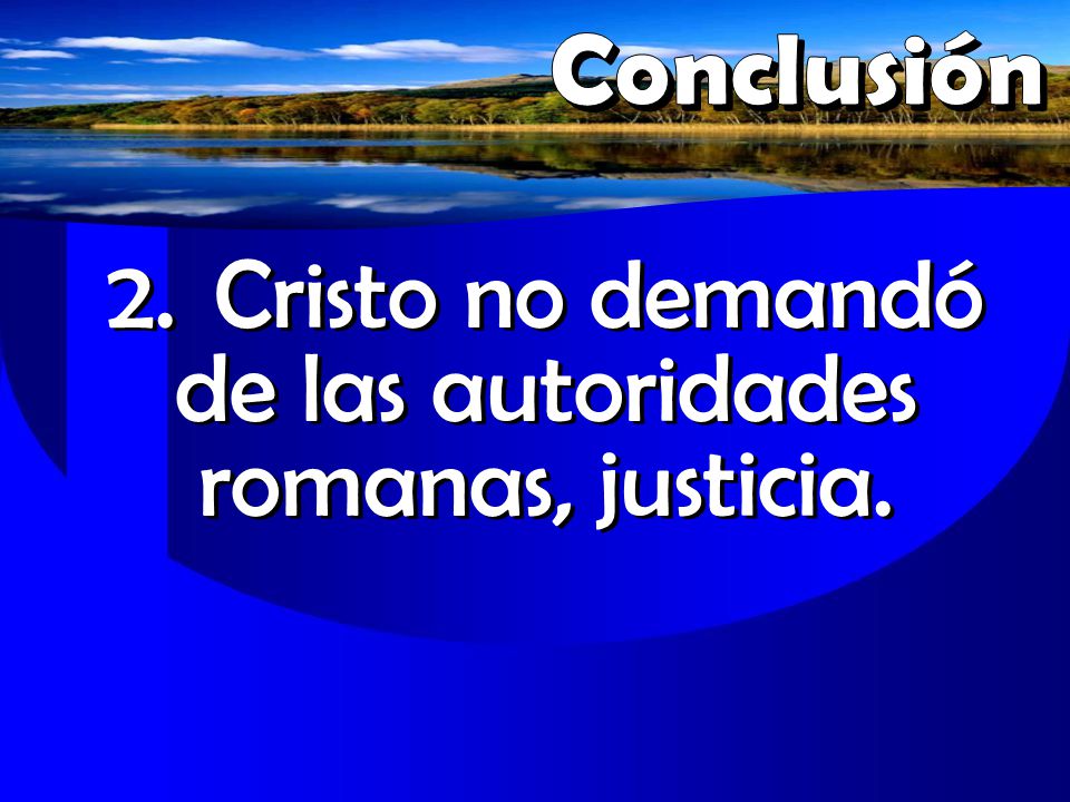 2. Cristo no demandó de las autoridades romanas, justicia.
