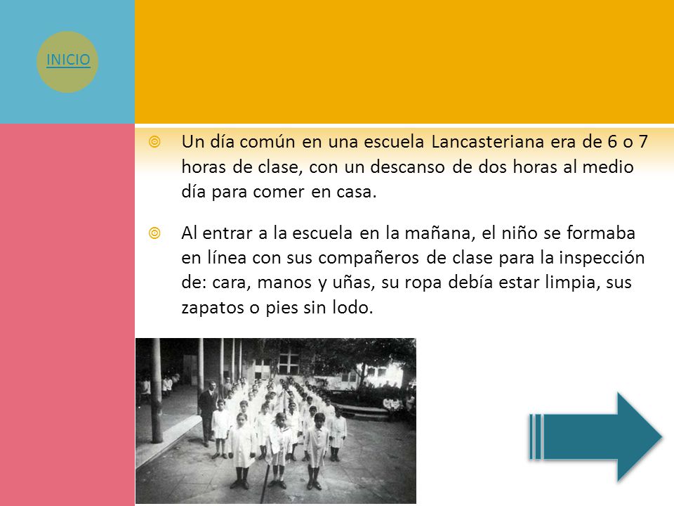 INICIO Un día común en una escuela Lancasteriana era de 6 o 7 horas de clase, con un descanso de dos horas al medio día para comer en casa.