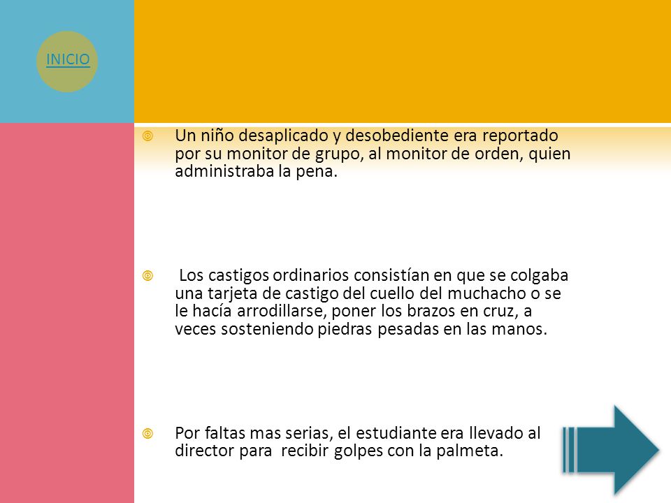 INICIO Un niño desaplicado y desobediente era reportado por su monitor de grupo, al monitor de orden, quien administraba la pena.