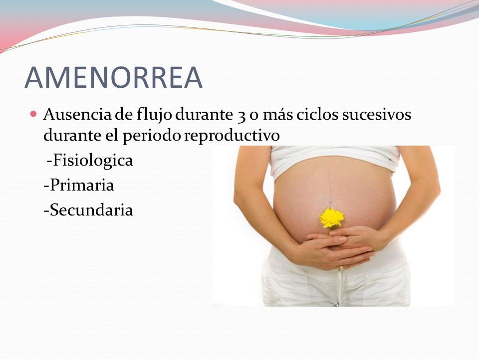 AMENORREA Ausencia de flujo durante 3 o más ciclos sucesivos durante el periodo reproductivo. -Fisiologica.