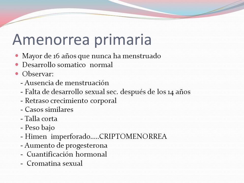 Amenorrea primaria Mayor de 16 años que nunca ha menstruado