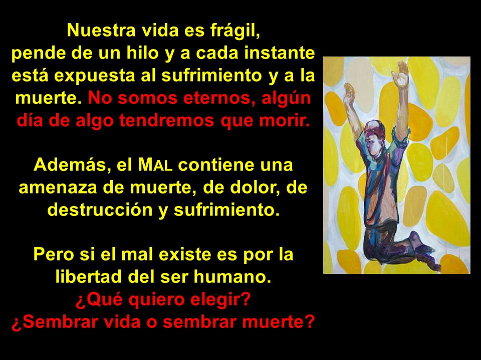 Pero si el mal existe es por la libertad del ser humano.