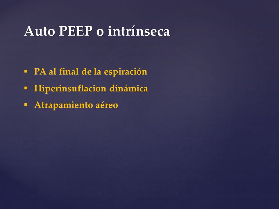 Auto PEEP o intrínseca PA al final de la espiración