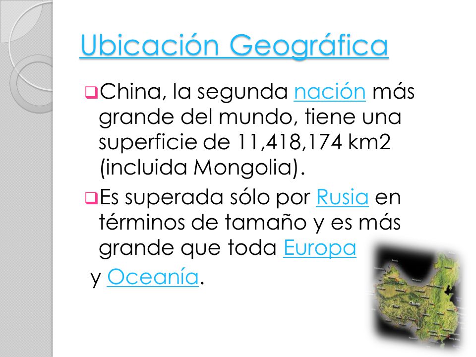 Ubicación Geográfica China, la segunda nación más grande del mundo, tiene una superficie de 11,418,174 km2 (incluida Mongolia).