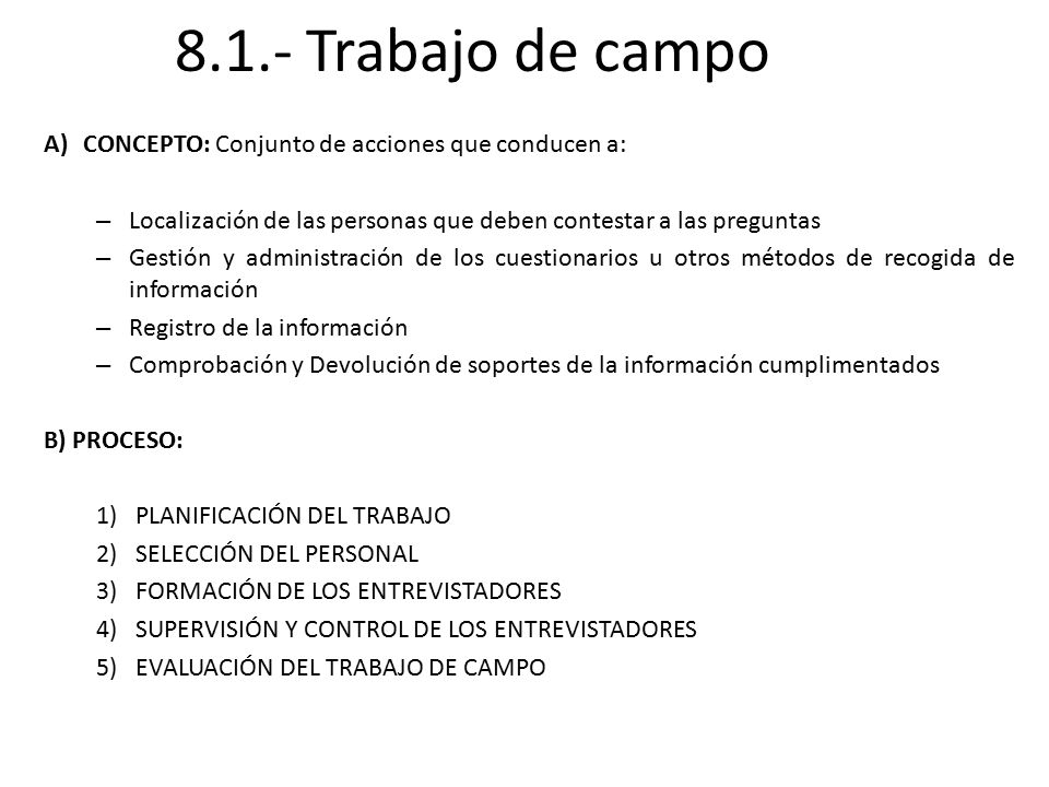8.1.- Trabajo de campo CONCEPTO: Conjunto de acciones que conducen a: