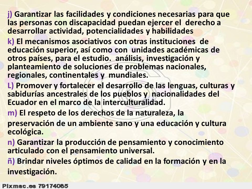 j) Garantizar las facilidades y condiciones necesarias para que las personas con discapacidad puedan ejercer el derecho a desarrollar actividad, potencialidades y habilidades