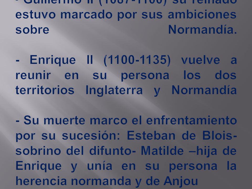 - Guillermo II ( ) su reinado estuvo marcado por sus ambiciones sobre Normandía.